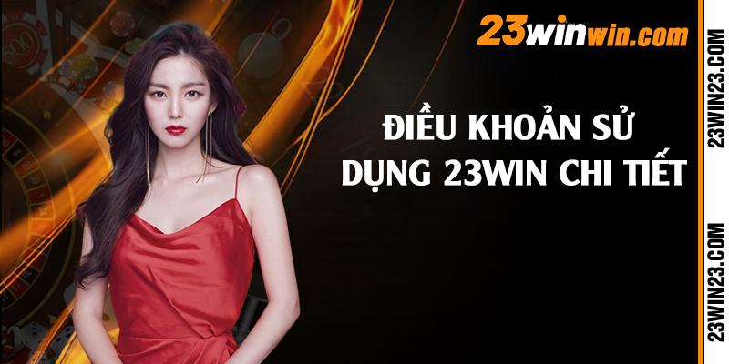 Điều khoản sử dụng 23win chi tiết