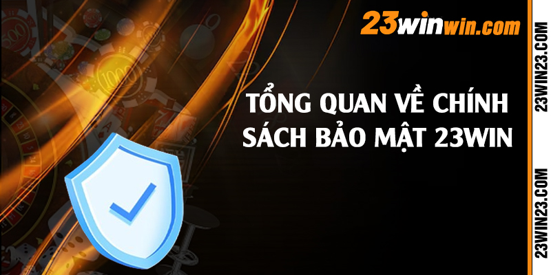 Tổng quan về chính sách bảo mật 23win
