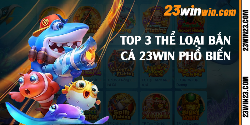 Top 3 thể loại bắn cá 23win phổ biến